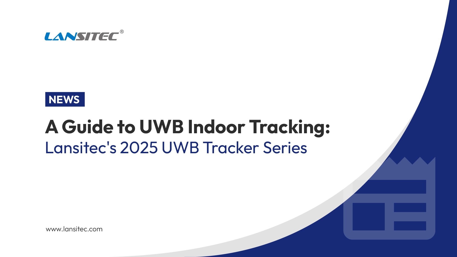 A Guide to UWB Indoor Tracking: Lansitec’s 2025 UWB Tracker Series